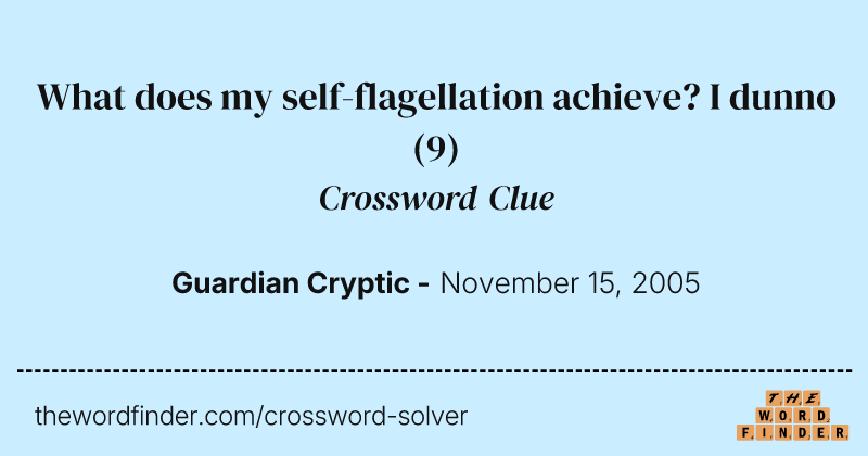 What does my self-flagellation achieve? I dunno crossword clue image