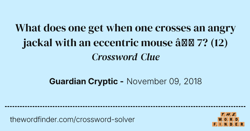 What does one get when one crosses an angry jackal with an eccentric mouse — 7? crossword clue image