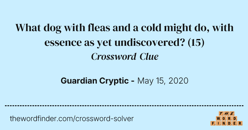 What dog with fleas and a cold might do, with essence as yet undiscovered? crossword clue image