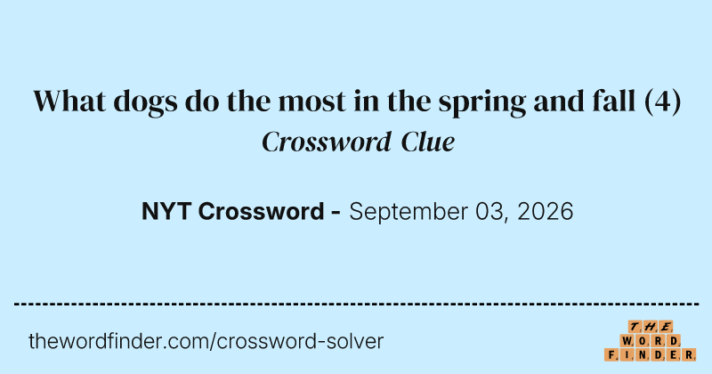 What dogs do the most in the spring and fall crossword clue image