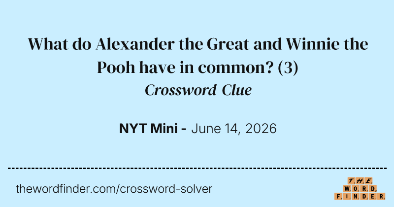 What do Alexander the Great and Winnie the Pooh have in common? crossword clue image