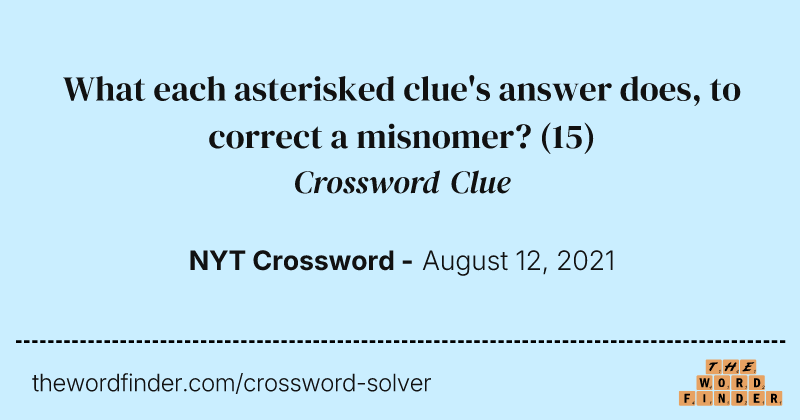 What each asterisked clue's answer does, to correct a misnomer? crossword clue image