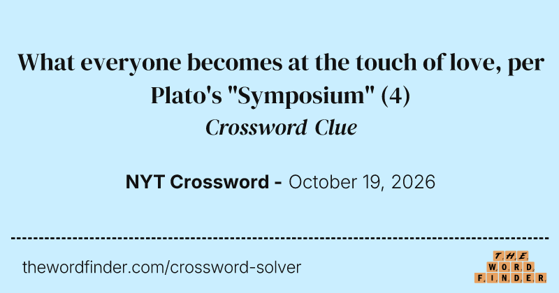 What everyone becomes at the touch of love, per Plato's "Symposium" crossword clue image