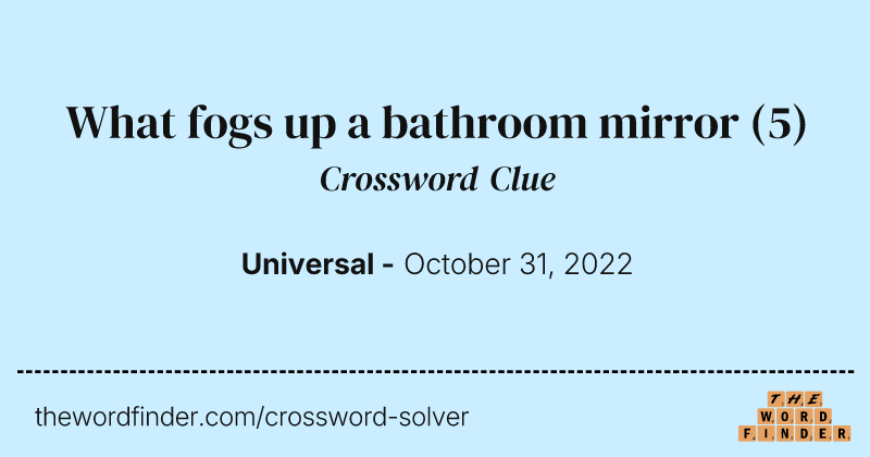 What fogs up a bathroom mirror crossword clue image