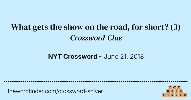 What gets the show on the road, for short? crossword clue image