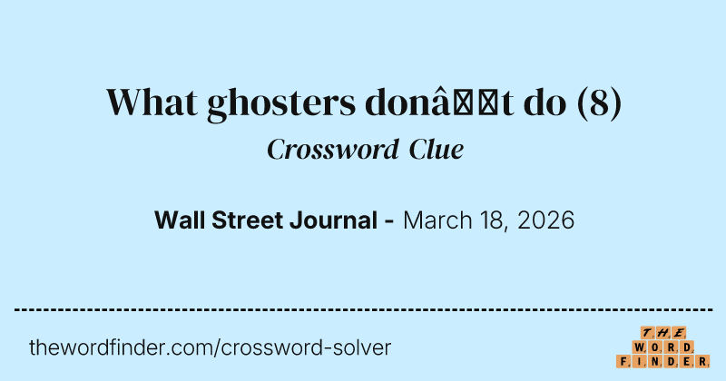 What ghosters don’t do crossword clue image