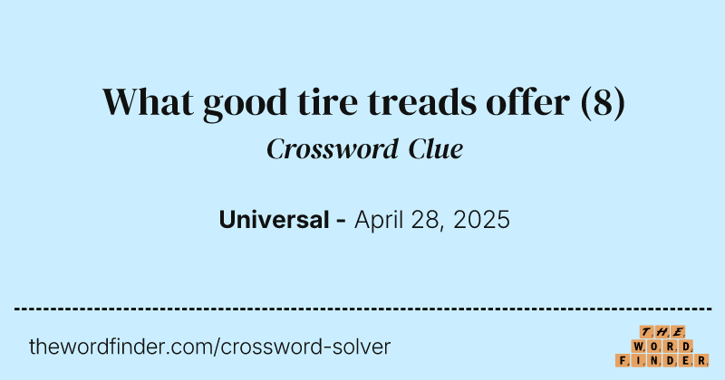 What good tire treads offer crossword clue image