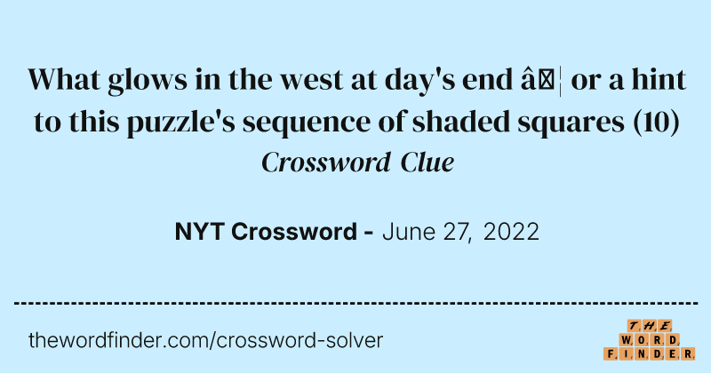 What glows in the west at day's end … or a hint to this puzzle's sequence of shaded squares crossword clue image