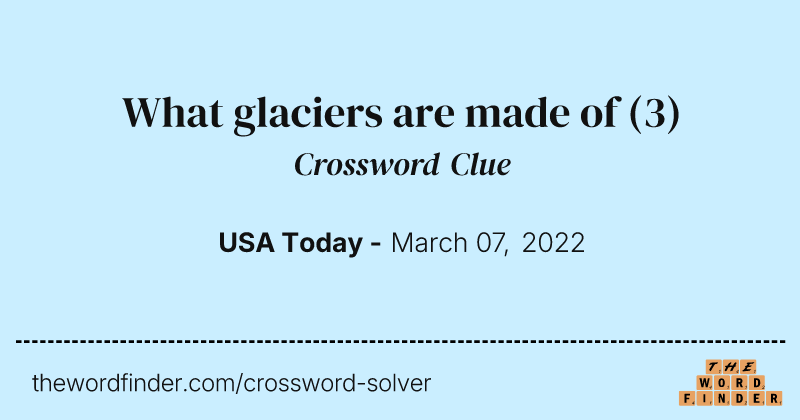 What glaciers are made of crossword clue image