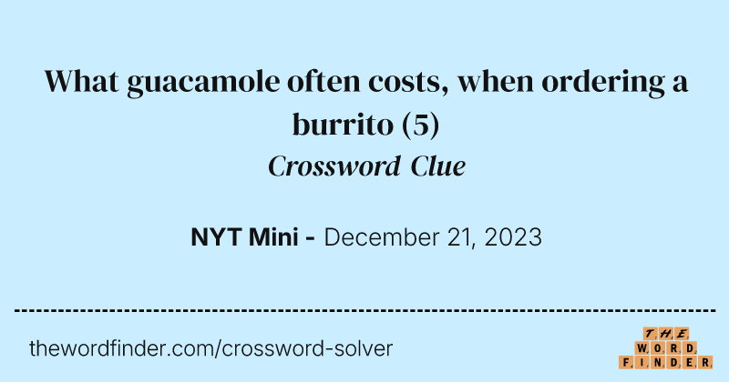 What guacamole often costs, when ordering a burrito crossword clue image