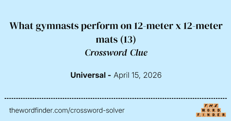 What gymnasts perform on 12-meter x 12-meter mats crossword clue image