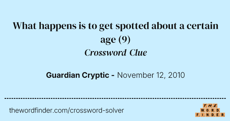 What happens is to get spotted about a certain age crossword clue image