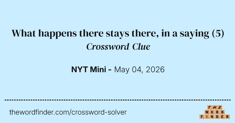 What happens there stays there, in a saying crossword clue image