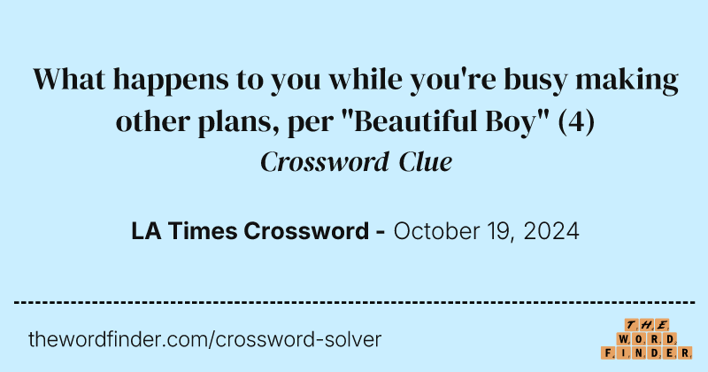 What happens to you while you're busy making other plans, per "Beautiful Boy" crossword clue image