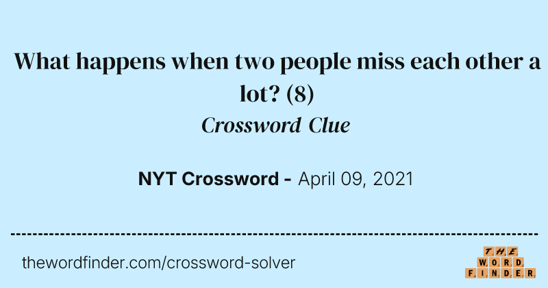 What happens when two people miss each other a lot? crossword clue image