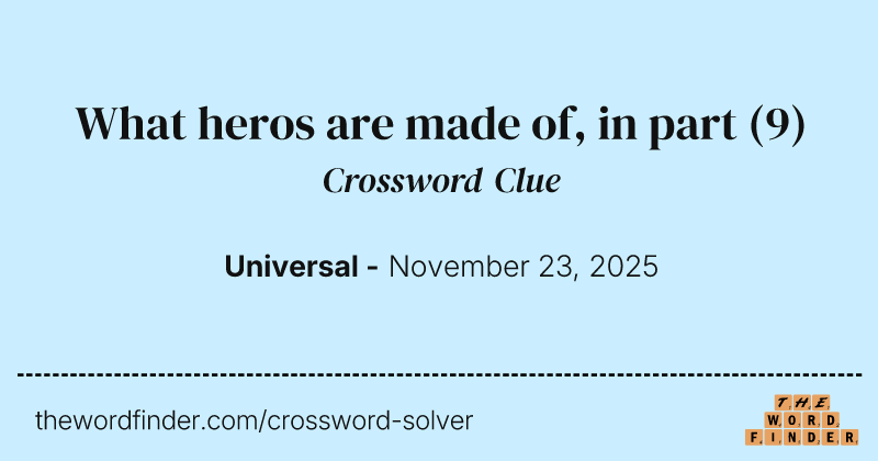What heros are made of, in part crossword clue image