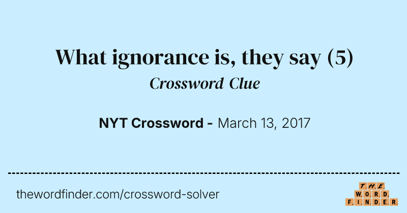 What ignorance is, they say crossword clue image