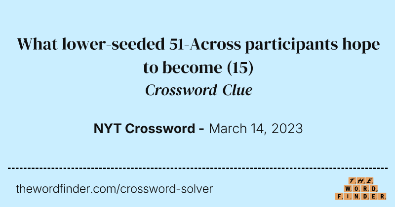 What lower-seeded 51-Across participants hope to become crossword clue image