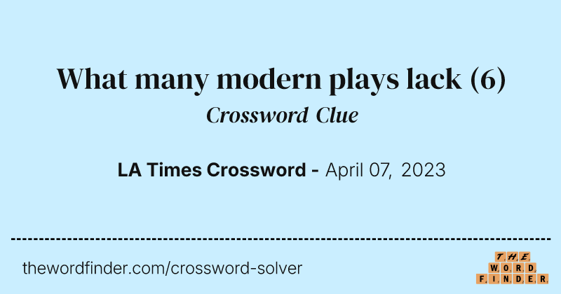 What many modern plays lack crossword clue image