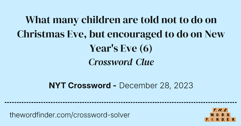What many children are told not to do on Christmas Eve, but encouraged to do on New Year's Eve crossword clue image