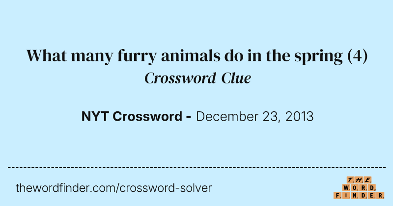 What many furry animals do in the spring crossword clue image