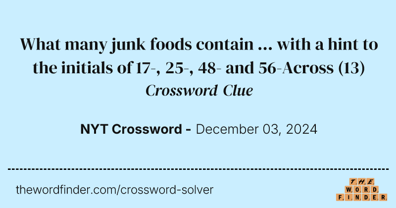 What many junk foods contain ... with a hint to the initials of 17-, 25-, 48- and 56-Across crossword clue image