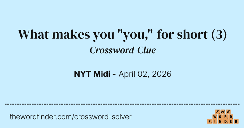 What makes you "you," for short crossword clue image