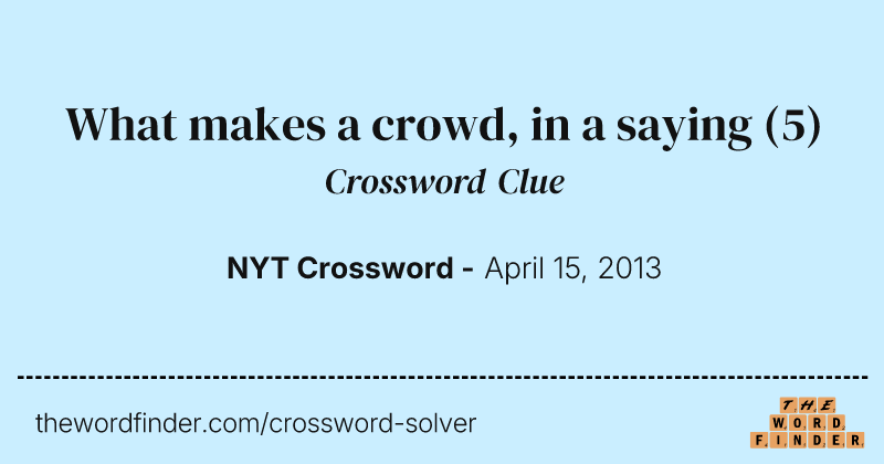What makes a crowd, in a saying crossword clue image