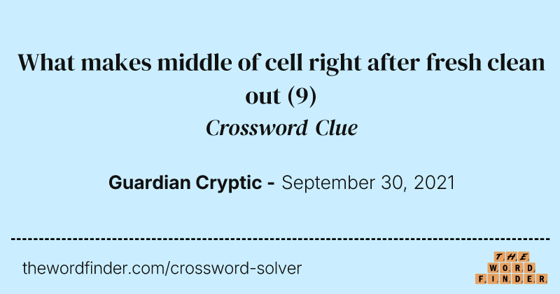 What makes middle of cell right after fresh clean out crossword clue image