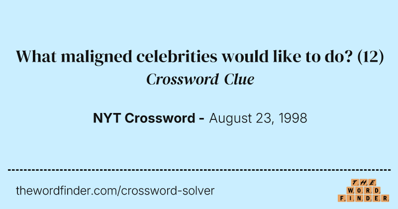What maligned celebrities would like to do? crossword clue image