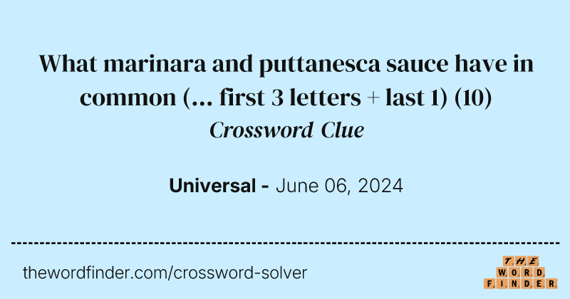 What marinara and puttanesca sauce have in common (... first 3 letters + last 1) crossword clue image
