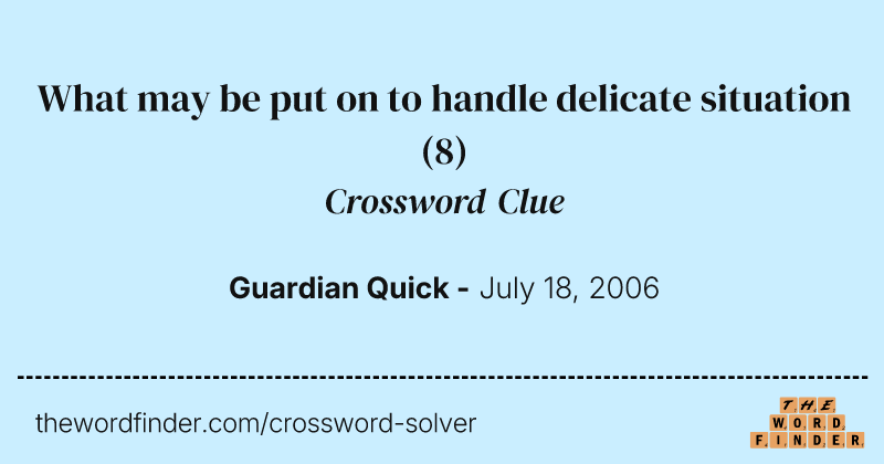 What may be put on to handle delicate situation crossword clue image