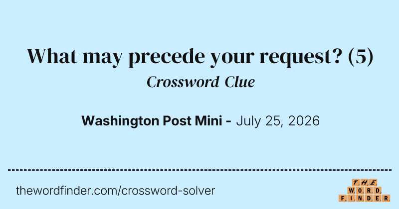 What may precede your request? crossword clue image