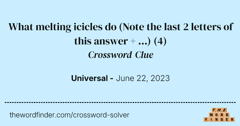 What melting icicles do (Note the last 2 letters of this answer + ...) crossword clue image
