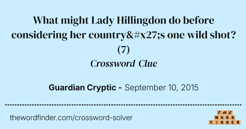 What might Lady Hillingdon do before considering her country's one wild shot? crossword clue image