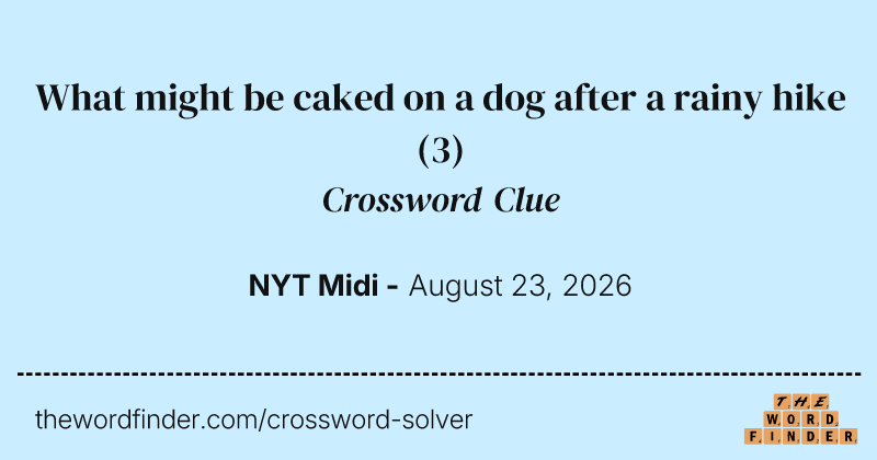 What might be caked on a dog after a rainy hike crossword clue image