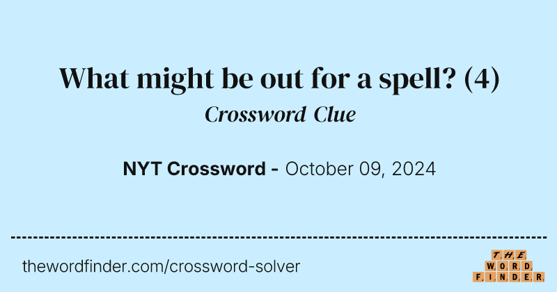 What might be out for a spell? crossword clue image