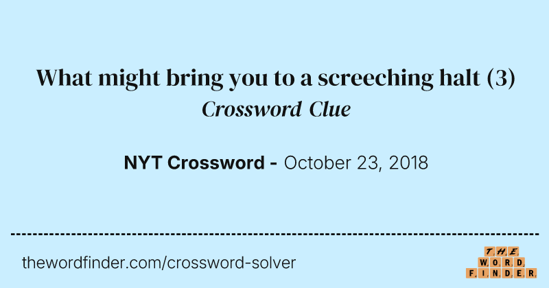 What might bring you to a screeching halt crossword clue image