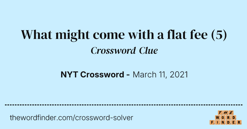What might come with a flat fee crossword clue image