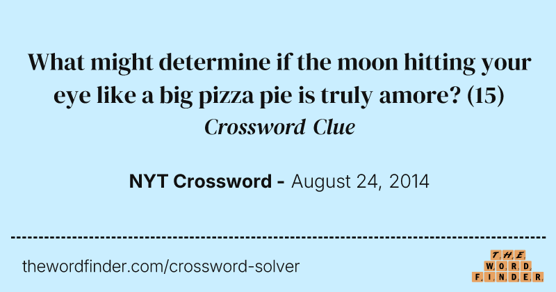 What might determine if the moon hitting your eye like a big pizza pie is truly amore? crossword clue image