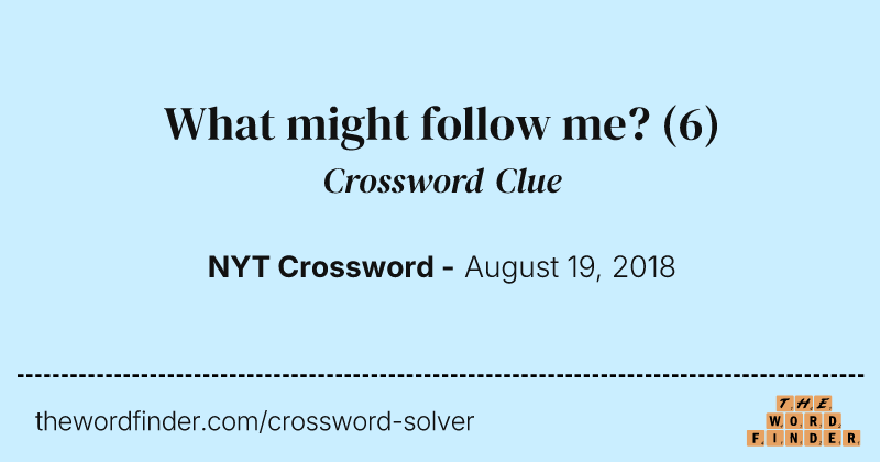 What might follow me? crossword clue image