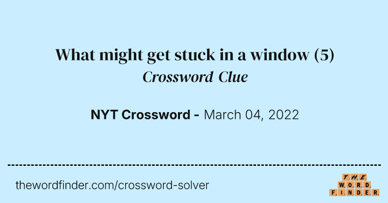 What might get stuck in a window crossword clue image