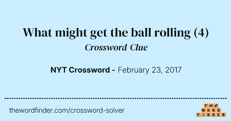 What might get the ball rolling crossword clue image