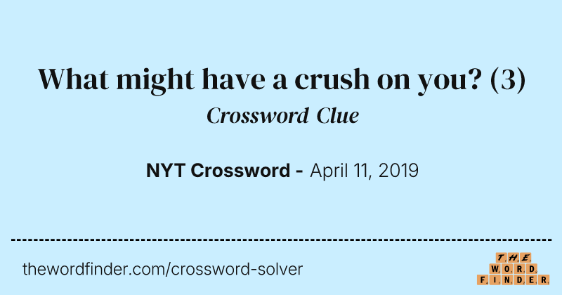 What might have a crush on you? crossword clue image
