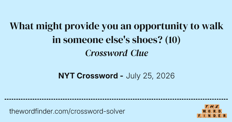 What might provide you an opportunity to walk in someone else's shoes? crossword clue image