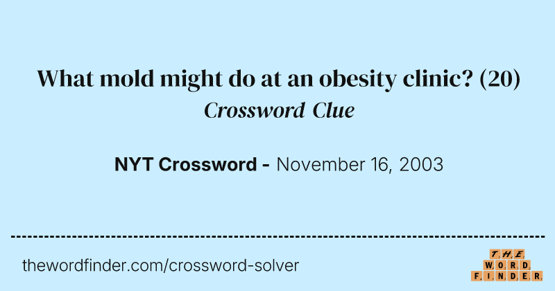 What mold might do at an obesity clinic? crossword clue image