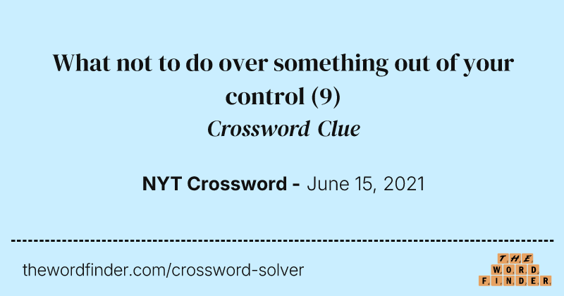 What not to do over something out of your control crossword clue image