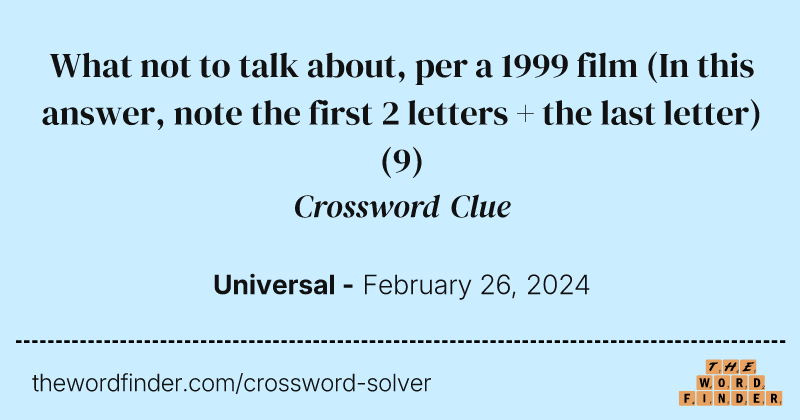 What not to talk about, per a 1999 film (In this answer, note the first 2 letters + the last letter) crossword clue image