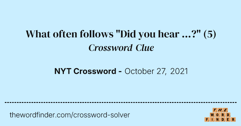What often follows "Did you hear ...?" crossword clue image