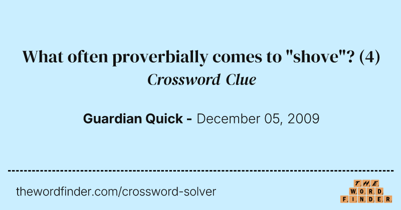 What often proverbially comes to "shove"? crossword clue image
